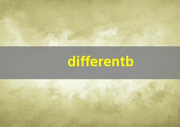 differentb