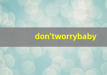 don'tworrybaby