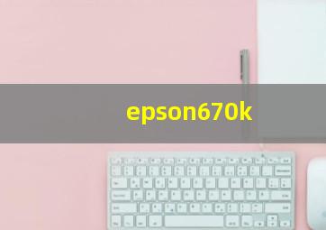 epson670k