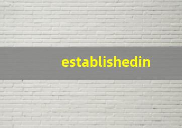 establishedin