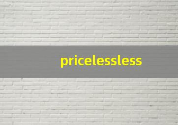 pricelessless