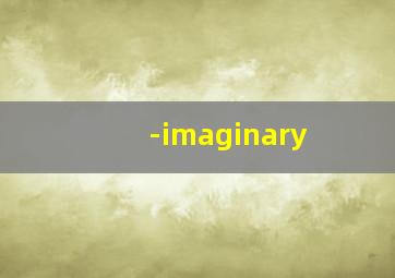 -imaginary