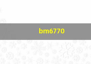 bm6770