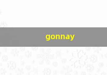 gonnay