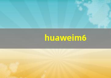 huaweim6